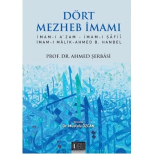 DÖRT MEzHEB İMAMI- İMAM-I A’ZAM İMAM-I ŞÂFİÎ İMAM-I MÂLİK AHMED B. HANBEL-